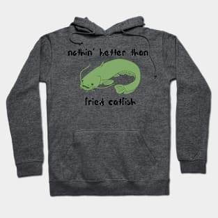 nothin' better than fried catfish Hoodie